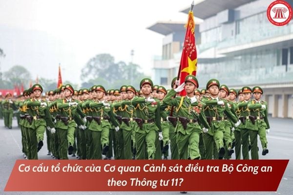 Cơ cấu tổ chức của Cơ quan Cảnh sát điều tra Bộ Công an theo Thông tư 11 từ ngày 01/3/2025?